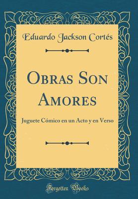 Read online Obras Son Amores: Juguete C�mico En Un Acto Y En Verso (Classic Reprint) - Eduardo Jackson Cortes | ePub