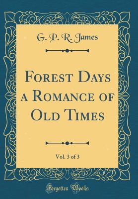 Read Forest Days a Romance of Old Times, Vol. 3 of 3 (Classic Reprint) - George Payne Rainsford James file in PDF