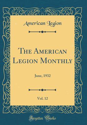 Read The American Legion Monthly, Vol. 12: June, 1932 (Classic Reprint) - American Legion | PDF