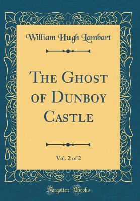 Read The Ghost of Dunboy Castle, Vol. 2 of 2 (Classic Reprint) - William Hugh Lambart file in ePub