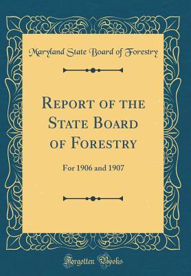 Download Report of the State Board of Forestry: For 1906 and 1907 (Classic Reprint) - Maryland State Board of Forestry file in PDF