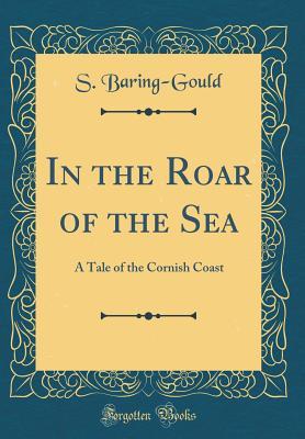 Download In the Roar of the Sea: A Tale of the Cornish Coast (Classic Reprint) - Sabine Baring-Gould file in PDF