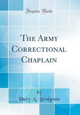 Read The Army Correctional Chaplain (Classic Reprint) - Huey A. Bridgman | ePub