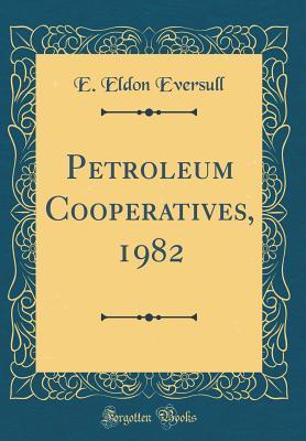 Download Petroleum Cooperatives, 1982 (Classic Reprint) - E Eldon Eversull file in ePub