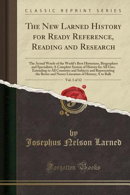 Read online The New Larned History for Ready Reference, Reading and Research, Vol. 1 of 12: The Actual Words of the World's Best Historians, Biographers and Specialists; A Complete System of History for All Uses, Extending to All Countries and Subjects and Representi - Josephus Nelson Larned file in ePub
