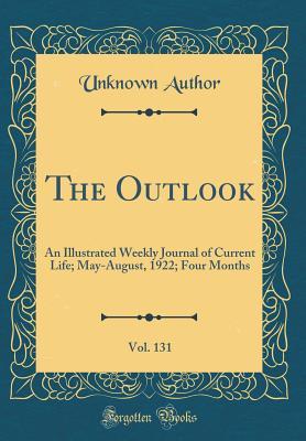 Read The Outlook, Vol. 131: An Illustrated Weekly Journal of Current Life; May-August, 1922; Four Months (Classic Reprint) - Unknown | ePub