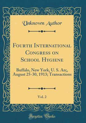 Download Fourth International Congress on School Hygiene, Vol. 2: Buffalo, New York, U. S. An;, August 25-30, 1913; Transactions (Classic Reprint) - Unknown | ePub