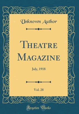 Read Theatre Magazine, Vol. 28: July, 1918 (Classic Reprint) - Arthur Hornblow | PDF