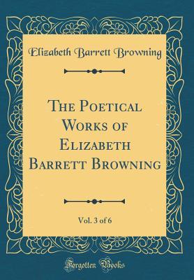 Read online The Poetical Works of Elizabeth Barrett Browning, Vol. 3 of 6 (Classic Reprint) - Elizabeth Barrett Browning | ePub