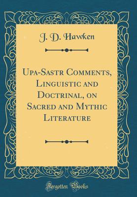 Read online Upa-Sastrā Comments, Linguistic and Doctrinal, on Sacred and Mythic Literature (Classic Reprint) - J D Hawken | ePub