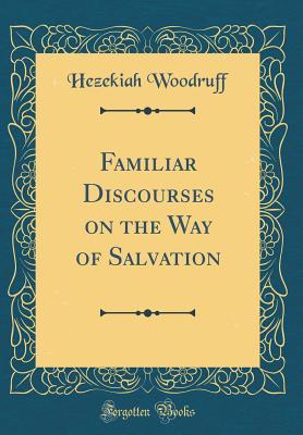 Download Familiar Discourses on the Way of Salvation (Classic Reprint) - Hezekiah North Woodruff | ePub
