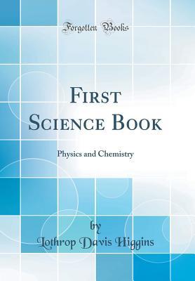 Download First Science Book: Physics and Chemistry (Classic Reprint) - Lothrop Davis Higgins | PDF