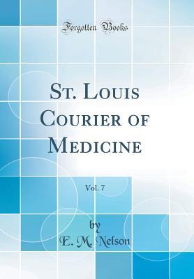 Read online St. Louis Courier of Medicine, Vol. 7 (Classic Reprint) - E M Nelson file in ePub