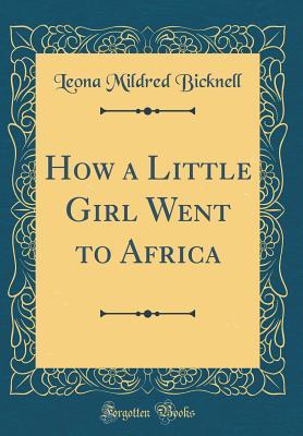 Download How a Little Girl Went to Africa (Classic Reprint) - Leona Mildred Bicknell | PDF